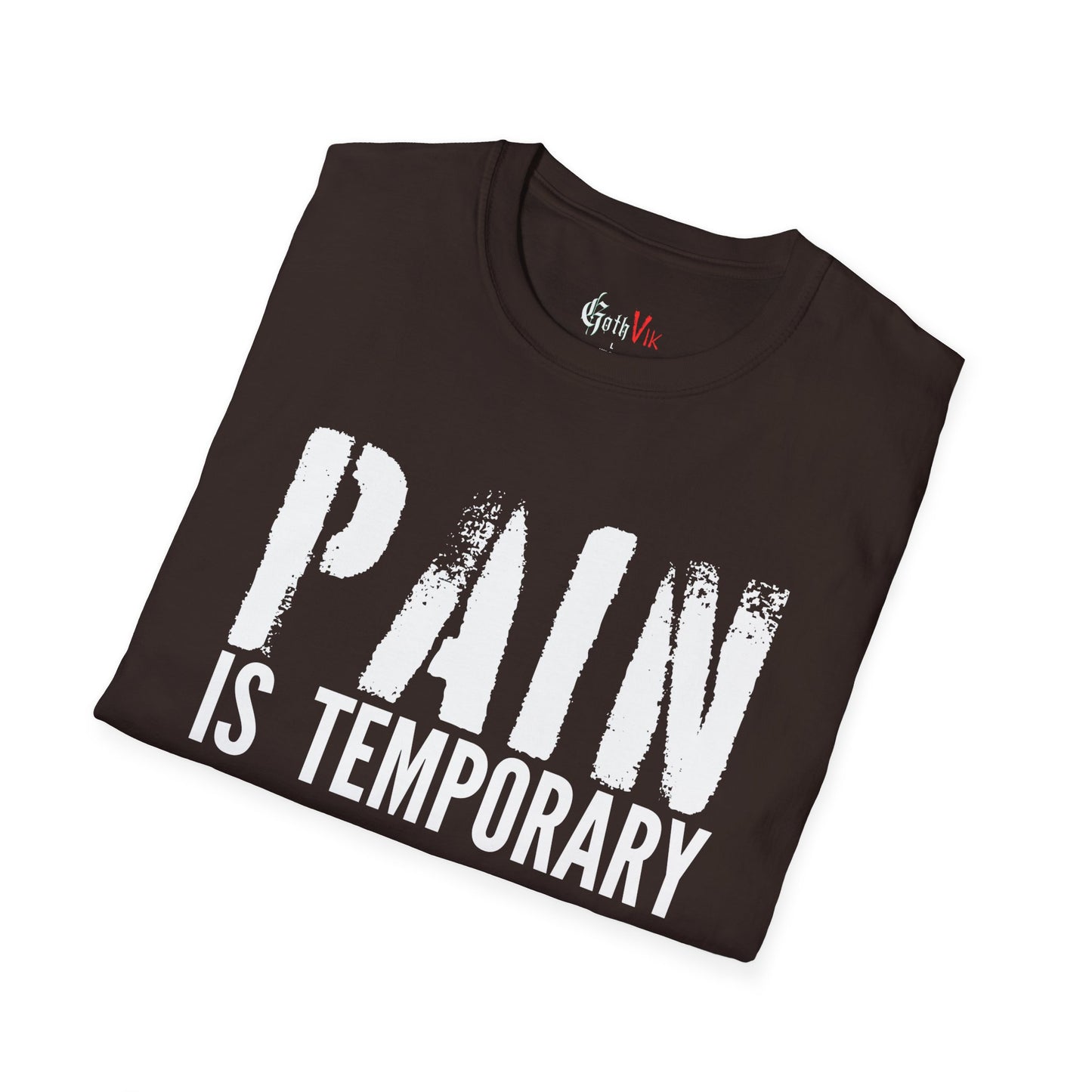 Pain is Temporary  T-Shirt — Motivational Gym and Fitness Workout; Life Motto Tee
