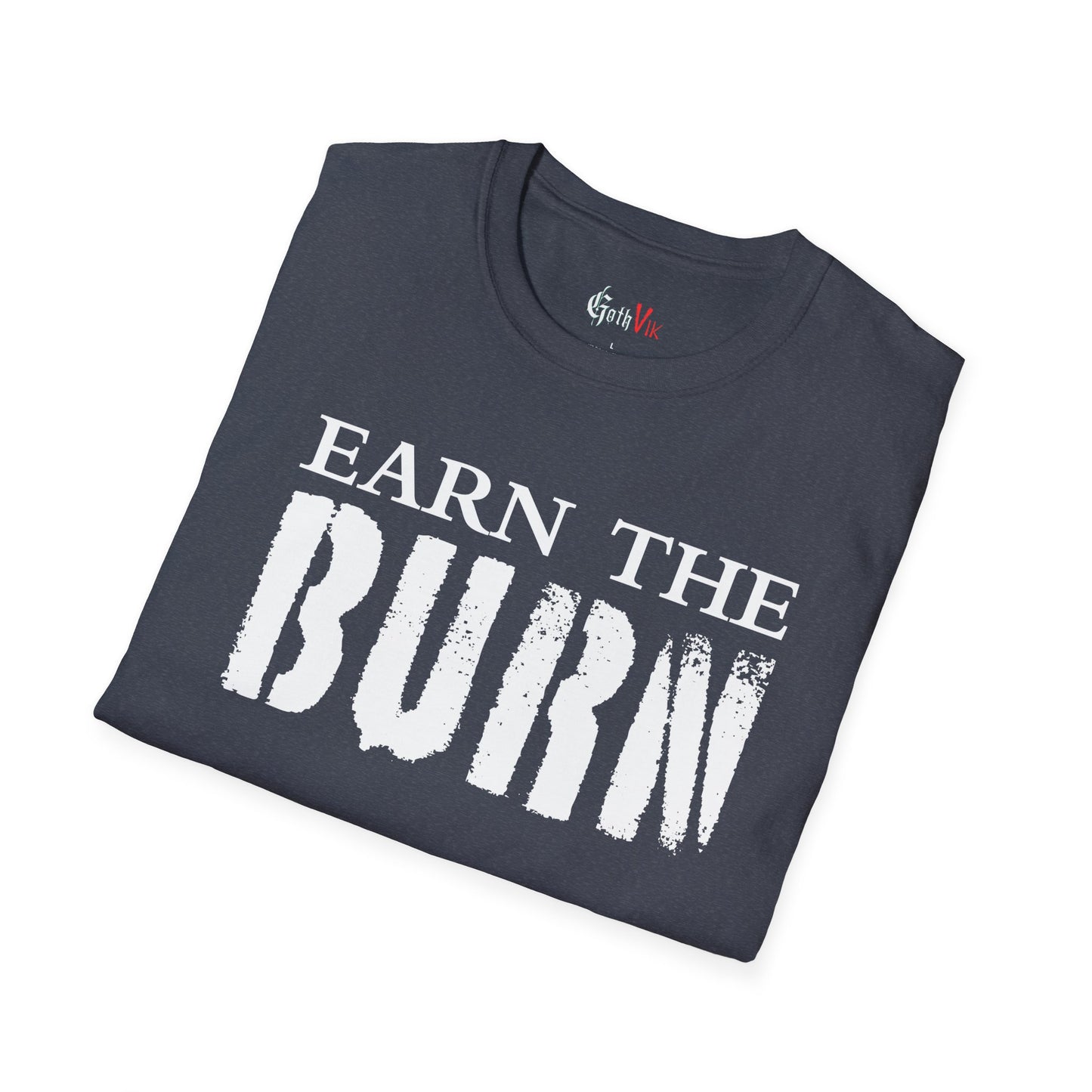 Earn The Burn T-Shirt — Gothic Viking Motivational Gym Fitness Life Workout Tee
