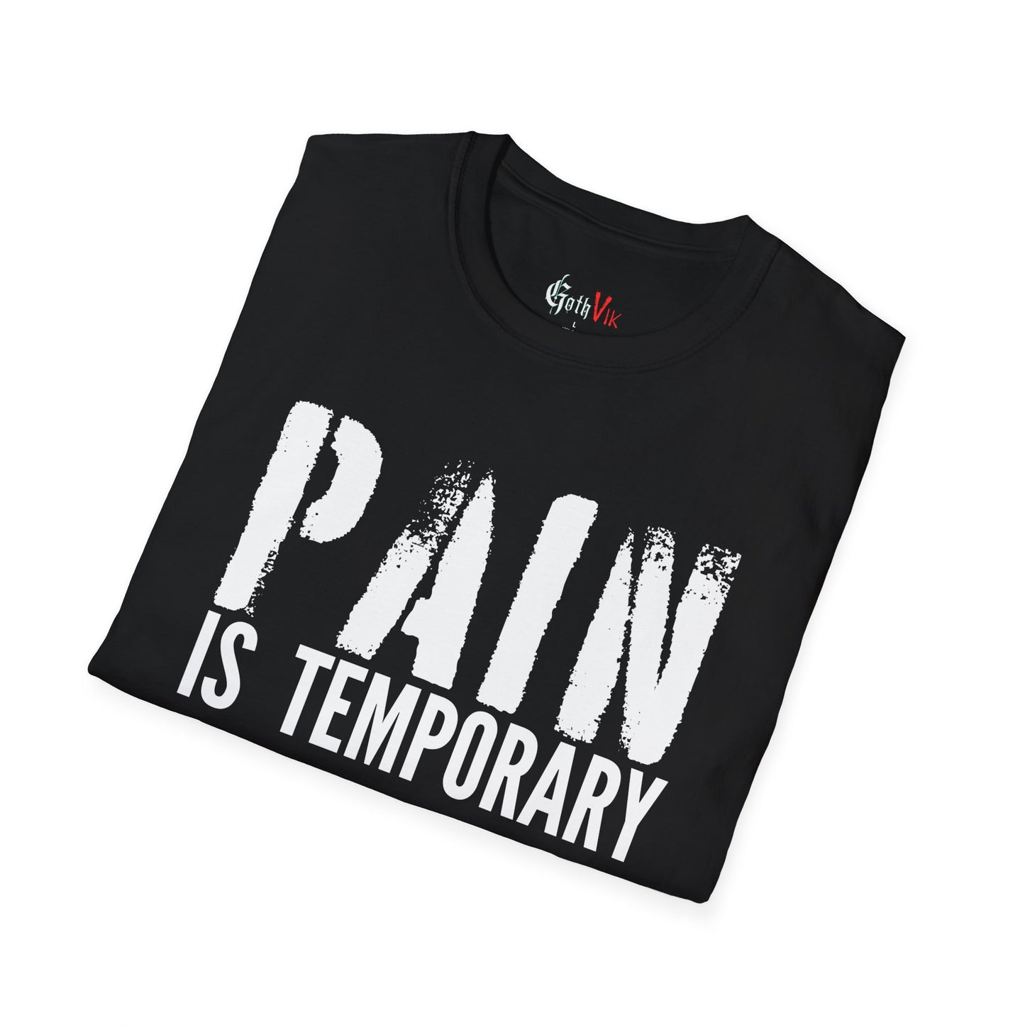 Pain is Temporary  T-Shirt — Motivational Gym and Fitness Workout; Life Motto Tee