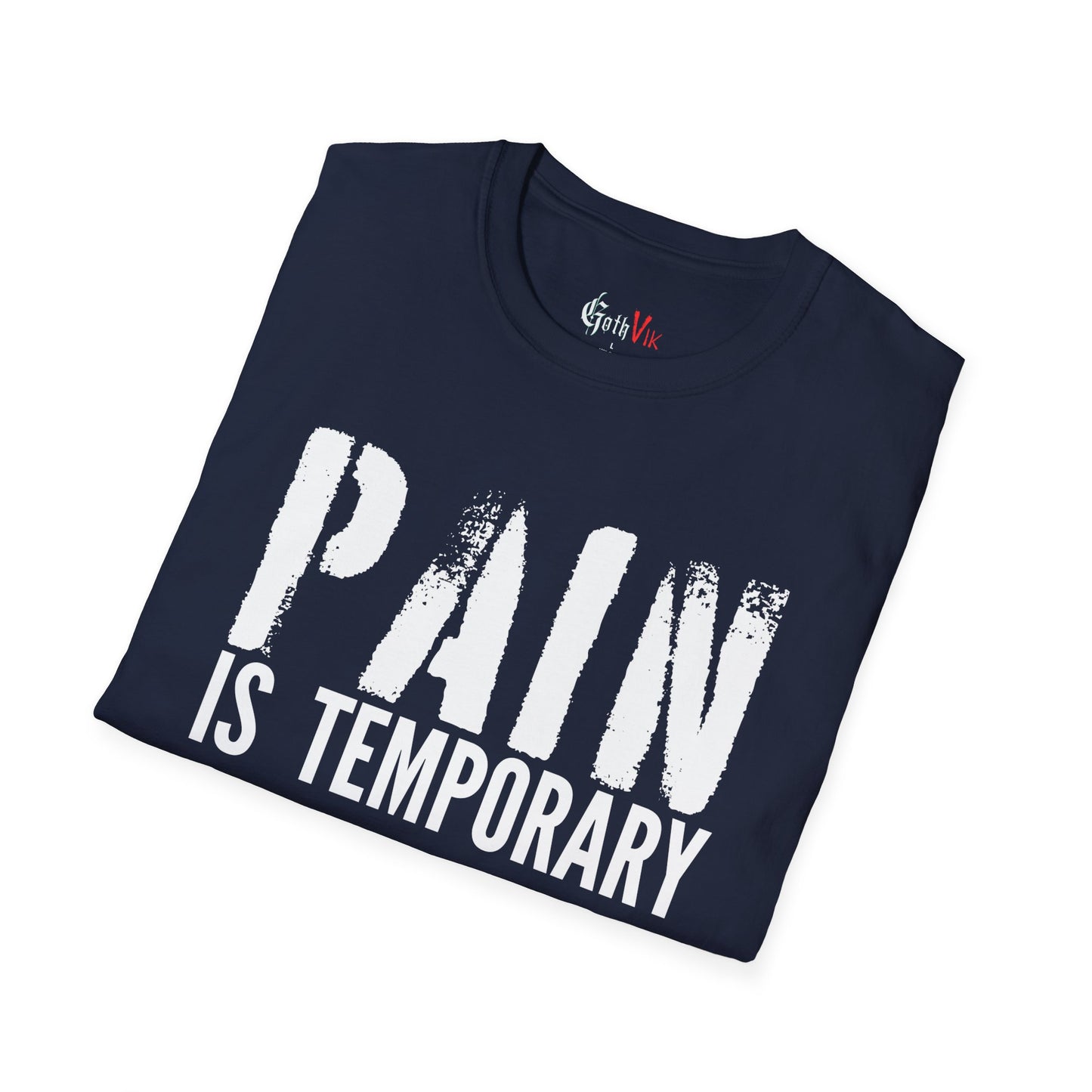 Pain is Temporary  T-Shirt — Motivational Gym and Fitness Workout; Life Motto Tee