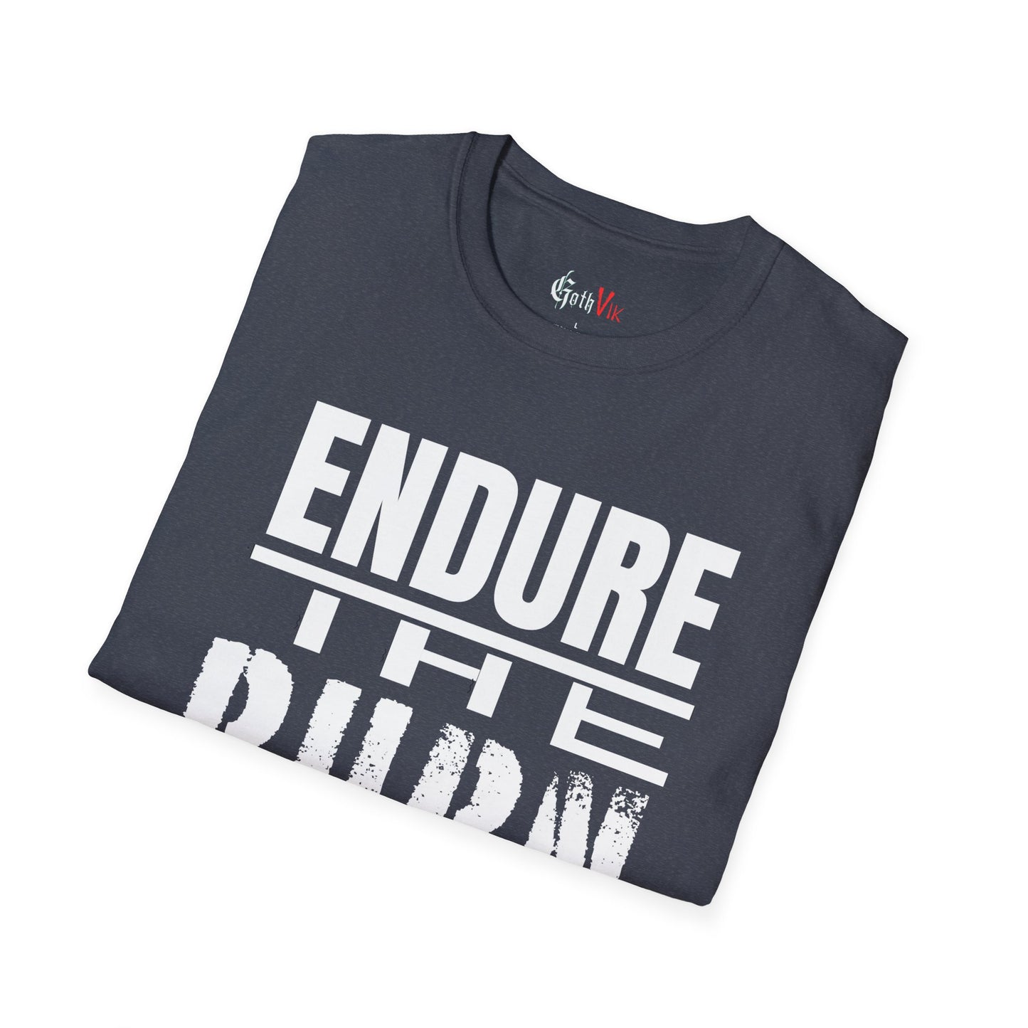 Endure The Burn T-Shirt — Motivational Gym and Fitness Life Workout Tee