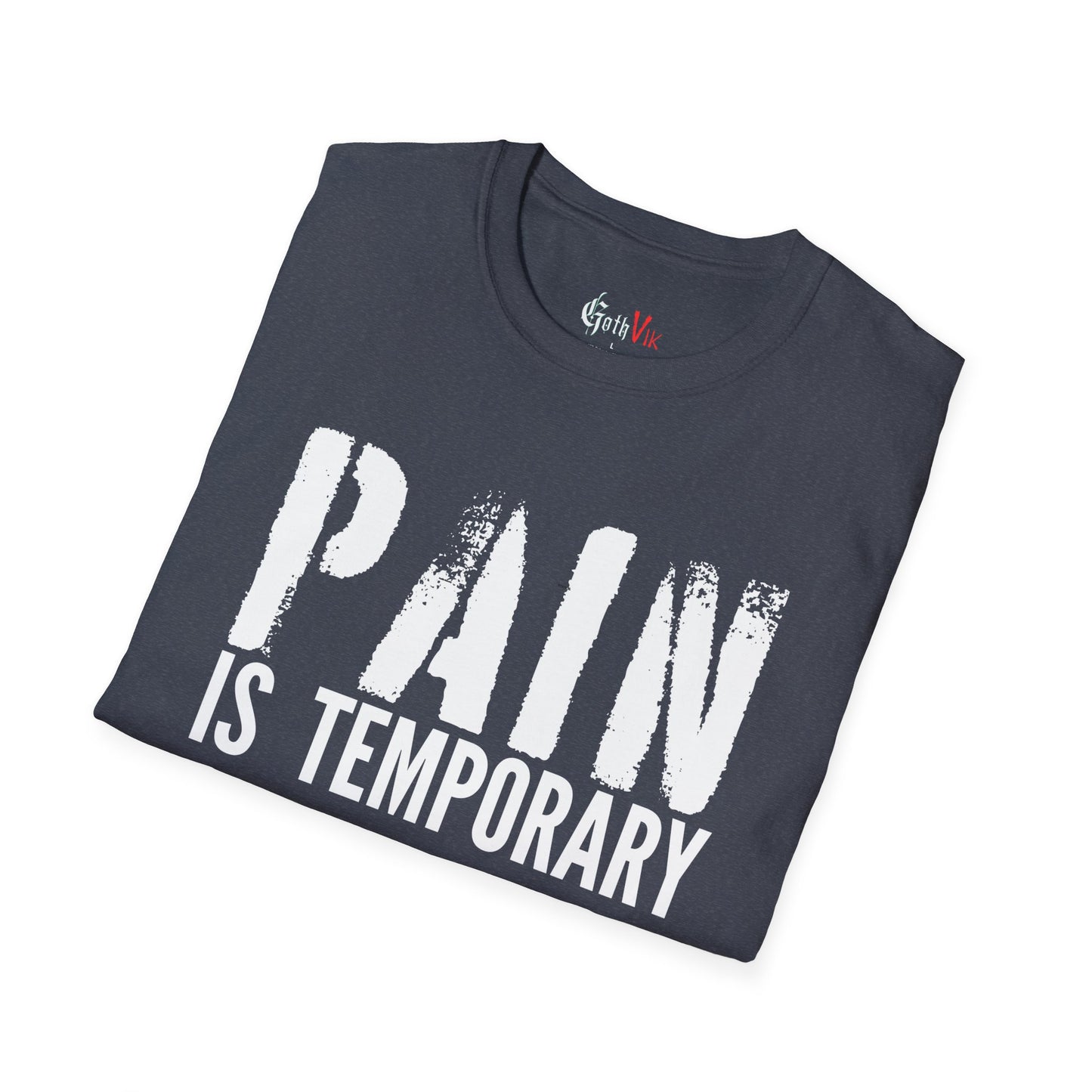 Pain is Temporary  T-Shirt — Motivational Gym and Fitness Workout; Life Motto Tee
