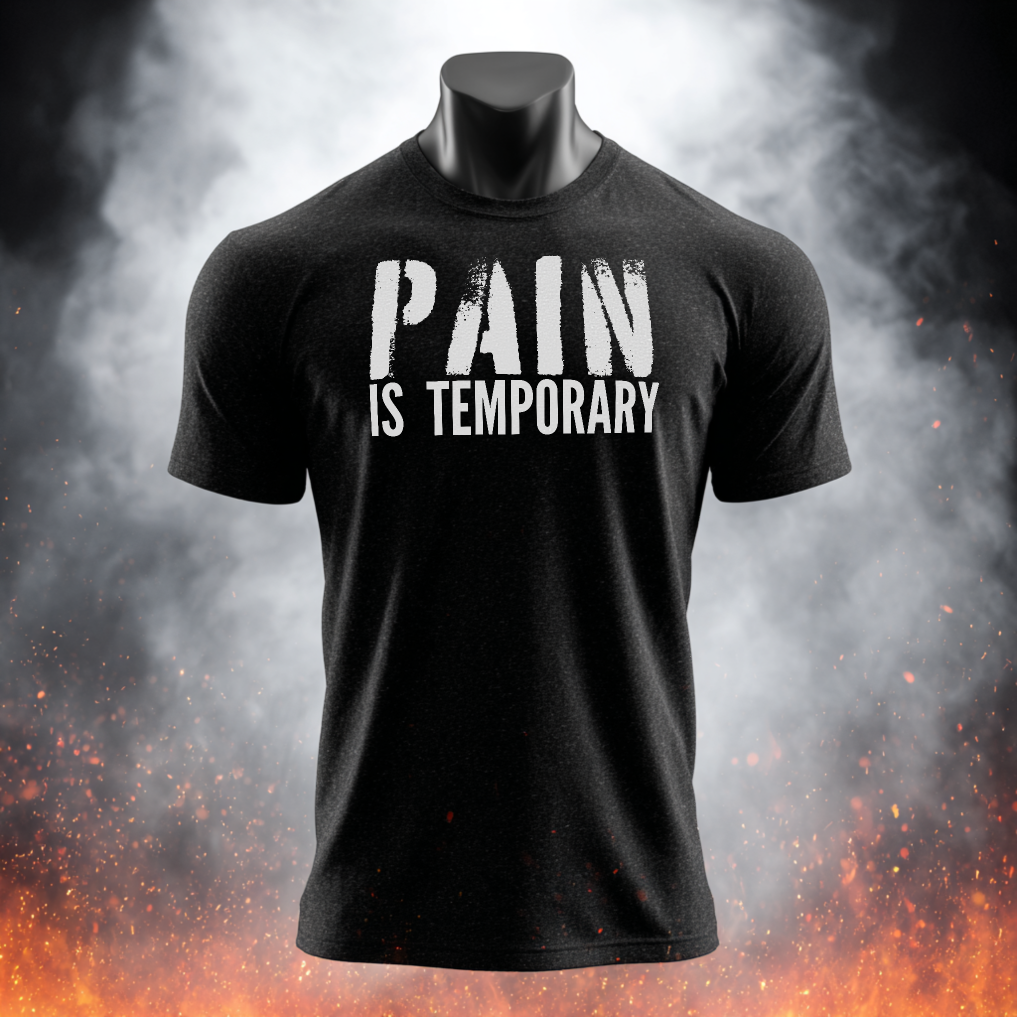 Pain is Temporary  T-Shirt — Motivational Gym and Fitness Workout; Life Motto Tee