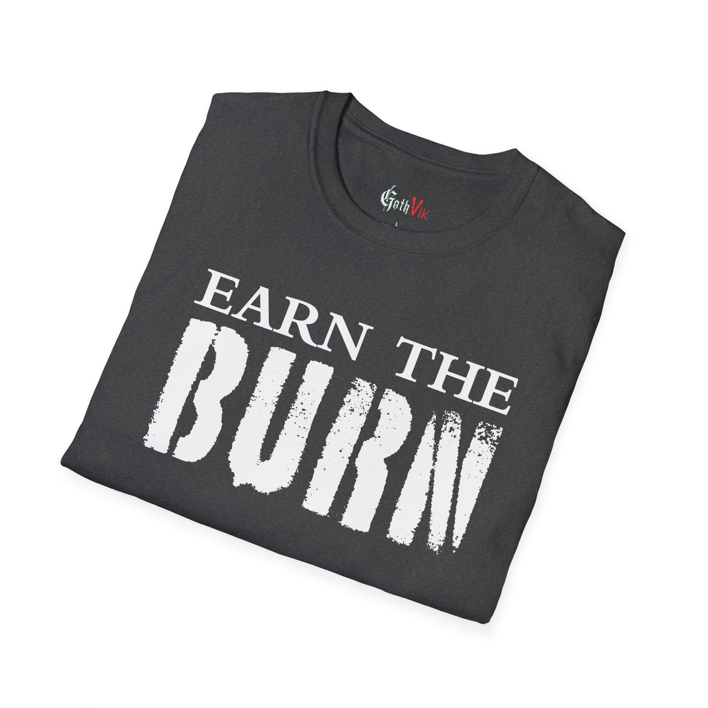 Earn The Burn T-Shirt — Gothic Viking Motivational Gym Fitness Life Workout Tee