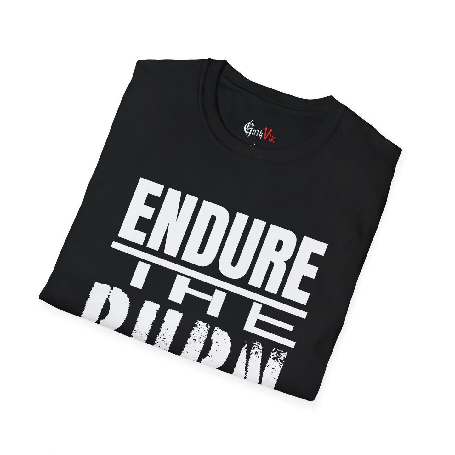 Endure The Burn T-Shirt — Motivational Gym and Fitness Life Workout Tee