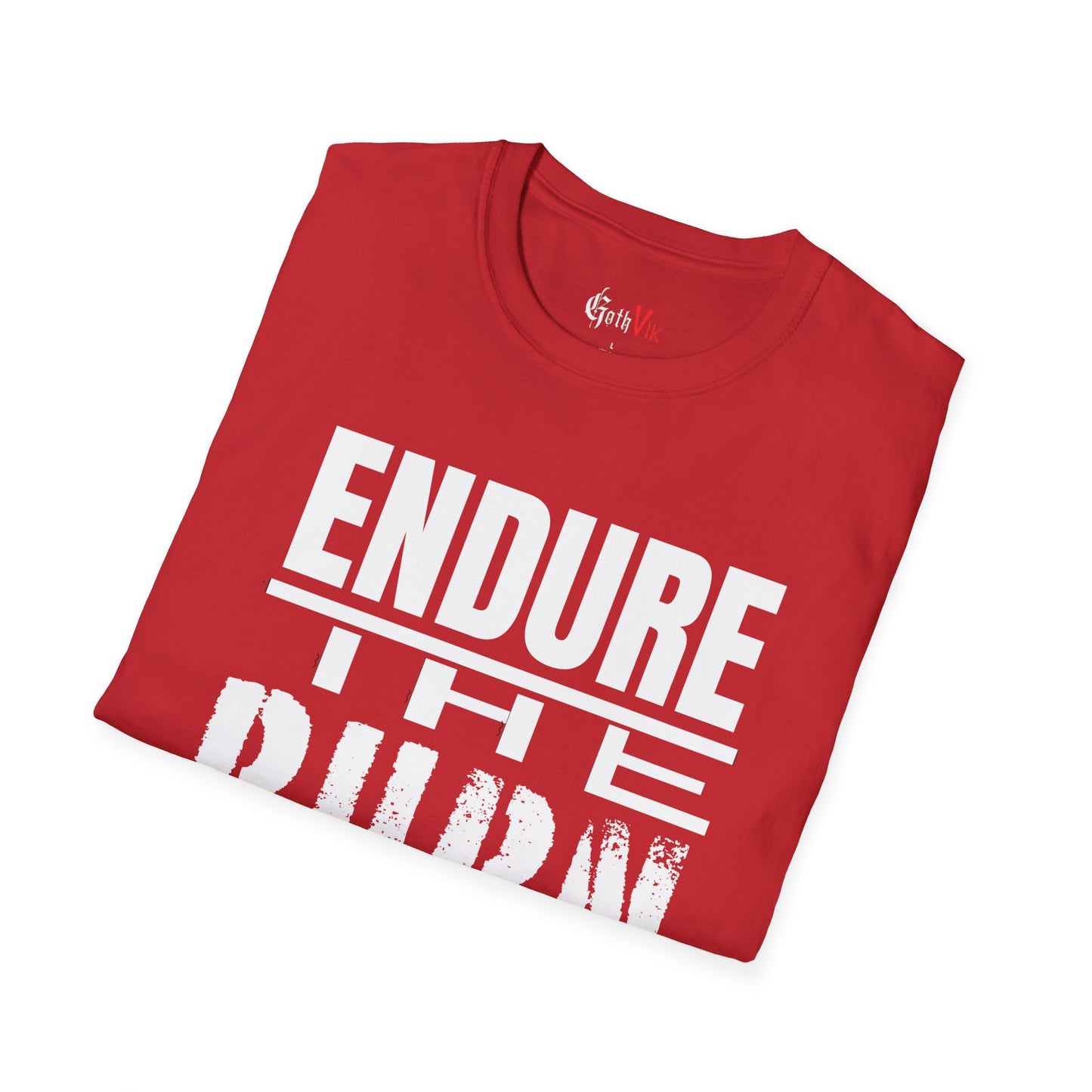 Endure The Burn T-Shirt — Motivational Gym and Fitness Life Workout Tee